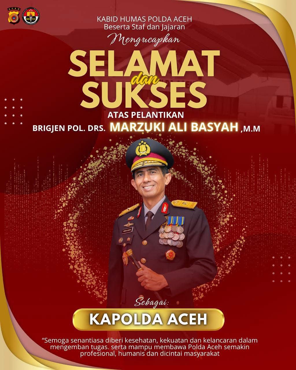 Congratulations buat Brigjen Pol Marjuki Ali Basyah Menjabat Menjadi Kapolda Aceh